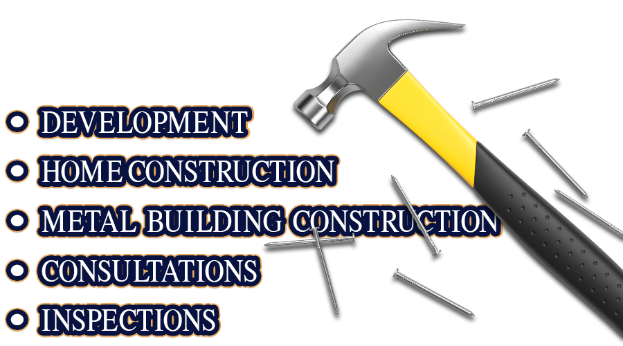 Development, Home Construction, Metal Building Construction, Consultations, Inspections